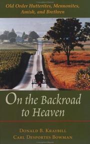 On the backroad to heaven : Old Order Hutterites, Mennonites, Amish, and Brethren Book cover