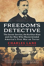 Freedom's detective : the Secret Service, the Ku Klux Klan and the man who masterminded America's first war on terror  Cover Image