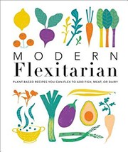 Modern flexitarian : plant-inspired recipes you can flex to add fish, meat, or dairy  Cover Image