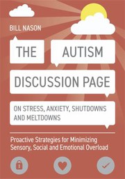 The autism discussion page on stress, anxiety, shutdowns and meltdowns : proactive strategies for minimizing sensory, social and emotional overload  Cover Image