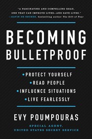 Becoming bulletproof : protect yourself, read people, influence situations, and live fearlessly  Cover Image