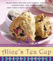 Alice's Tea Cup : delectable recipes for scones, cakes, sandwiches, and more from New York's most whimsical tea spot  Cover Image