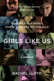 Girls like us : fighting for a world where girls are not for sale : a memoir  Cover Image