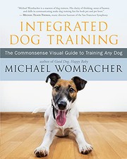 Integrated dog training : the commonsense visual guide to training any dog  Cover Image