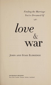 Love and war : finding the marriage you've dreamed of  Cover Image