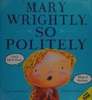 Mary Wrightly, so politely  Cover Image