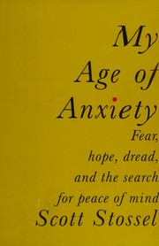 My age of anxiety : fear, hope, dread, and the search for peace of mind  Cover Image