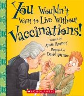 You wouldn't want to live without vaccinations!  Cover Image