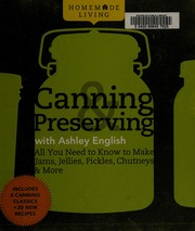 Canning & preserving with Ashley English : all you need to know to make jams, jellies, pickles, chutneys & more. Cover Image