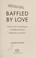 Go to record Baffled by love : stories of the lasting impact of childho...
