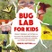 Go to record Bug lab for kids : family-friendly activities for explorin...