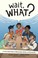 Go to record Wait, what? : a comic book guide to relationships, bodies,...