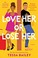 Go to record Love her or lose her : a novel
