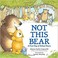 Go to record Not this bear : a first day of school story