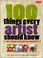 Go to record 100 things every artist should know : tips, tricks & essen...