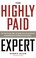 Go to record The highly paid expert : turn your passion, skills, and ta...