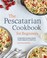 Go to record The pescatarian cookbook for beginners : 75 recipes to kic...