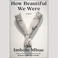 Go to record How Beautiful We Were a novel