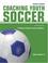 Go to record Coaching youth soccer : the guide for coaches, parents and...