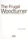 Go to record The frugal woodturner : make and modify all the tools and ...