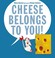 Go to record Cheese belongs to you!
