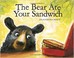 Go to record The bear ate your sandwich