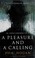 Go to record A pleasure and a calling : a novel