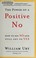 Go to record The power of a positive no : how to say no and still get t...