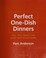 Go to record Perfect one-dish dinners : all you need for easy get-toget...